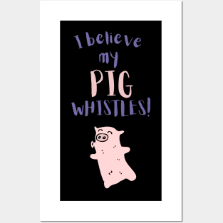 I Believe My Pig Whistles Posters and Art